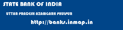 STATE BANK OF INDIA  UTTAR PRADESH AZAMGARH PHULPUR   banks information 